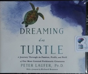Dreaming in Turtle - A Journey Through the Passion, Profit and Peril of Our Most Coveted Prehistoric Creatures written by Peter Laufer PhD performed by Peter Laufer PhD on CD (Unabridged)